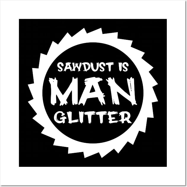 Sawdust Is Man Glitter Wall Art by colorsplash